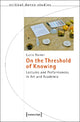 Book cover of: On the Threshold of Knowing – Lectures and Performances in Art and Academia. By: Lucia Rainer