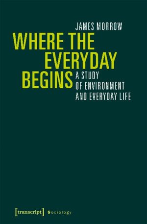 Where the Everyday Begins – A Study of Environment and Everyday Life