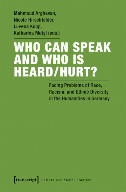 Book cover of: Who Can Speak and Who Is Heard/Hurt? – Facing Problems of Race, Racism, and Ethnic Diversity in the Humanities in Germany. By: Katharina Motyl