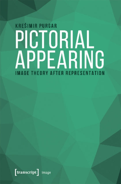 Book cover of: Pictorial Appearing – Image Theory After Representation. By: Kresimir Purgar