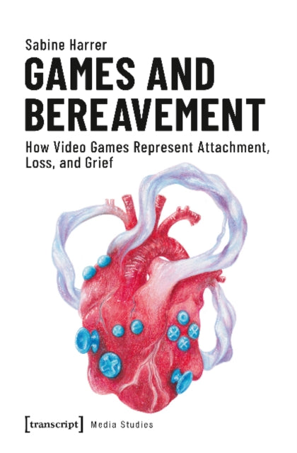 Book cover of: Games and Bereavement – How Video Games Represent Attachment, Loss, and Grief. By: Sabine Harrer