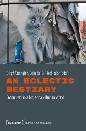 Eclectic Bestiary – Encounters in a More–than–Human World