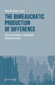 Book cover of: Bureaucratic Production of Difference – Ethos and Ethics in Migration Administrations. By: Julia M. Eckert