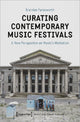 Book cover of: Curating Contemporary Music Festivals – A New Perspective on Music's Mediation. By: Brandon Farnsworth