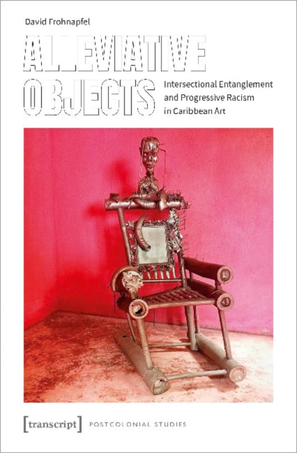 Book cover of: Alleviative Objects – Intersectional Entanglement and Progressive Racism in Caribbean Art. By: David Frohnapfel