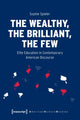 Book cover of: Wealthy, the Brilliant, the Few – Elite Education in Contemporary American Discourse. By: Sophie Spieler