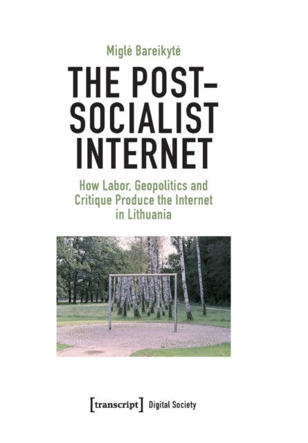 Book cover of: Post-Socialist Internet. By: Migle Bareikyte