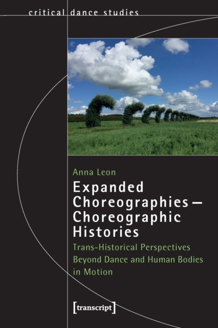 Book cover of: Expanded Choreographies—Choreographic Histories. By: Anna Leon