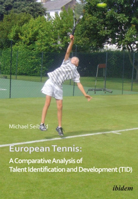 Book cover of: European Tennis: A Comparative Analysis of Talent Identification and Development (TID). By: Michael Seibold
