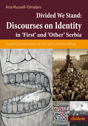 Divided We Stand: Discourses on Identity in ‘First’ and ‘Other’ Serbia.
