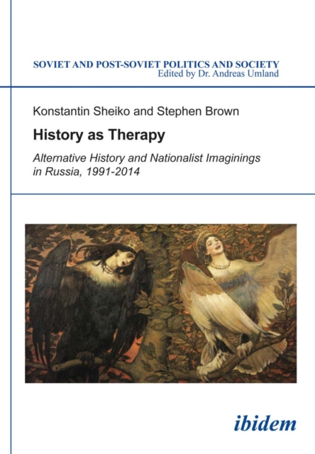 Book cover of: History as Therapy: Alternative History and Nationalist Imaginings in Russia. By: Konstantin Sheiko