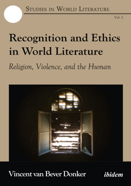 Book cover of: Recognition and Ethics in World Literature. By: Vincent van Bever Donker