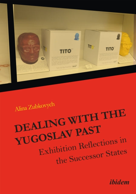 Book cover of: Dealing with the Yugoslav Past. By: Alina Zubkovych
