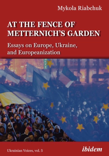 Book cover of: At the Fence of Metternich's Garden. By: Mykola Riabchuk
