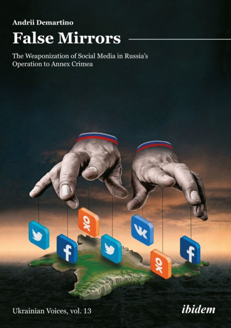 Book cover of: False Mirrors: The Weaponization of Social Media in Russia’s Operation to Annex Crimea. By: Andrey Demartino