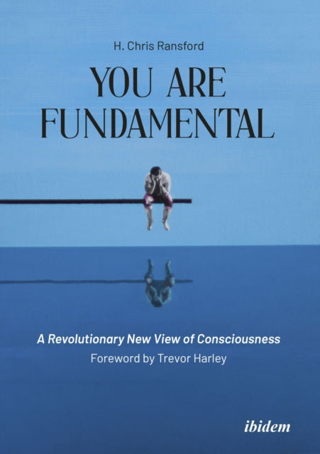 Book cover of: You Are Fundamental: A Revolutionary New View of Consciousness. By: Chris H. Ransford