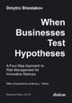 Book cover of: When Businesses Test Hypotheses. By: Dmytro Shestakov