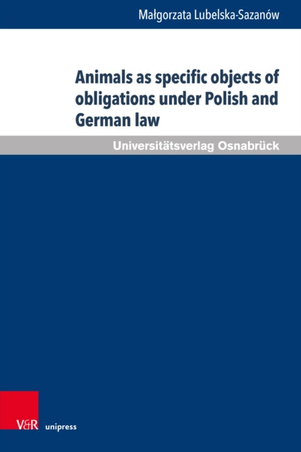 Book cover of: Animals as specific objects of obligations under Polish and German law. By: Malgorzata Lubelska-Sazanow