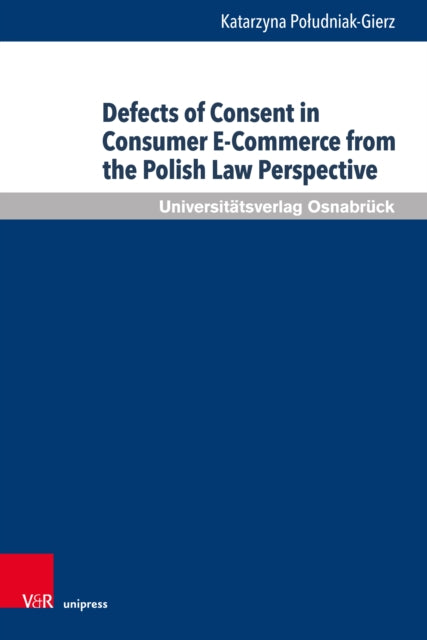 Book cover of: Defects of Consent in Consumer E-Commerce from the Polish Law Perspective. By: Katarzyna Poludniak-Gierz