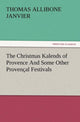 Book cover of: Christmas Kalends of Provence and Some Other Provencal Festivals. By: Thomas A. (Thomas Allibone) Janvier