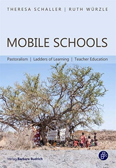 Book cover of: Mobile Schools – Pastoralism, Ladders of Learning, Teacher Education. By: Theresa Schaller