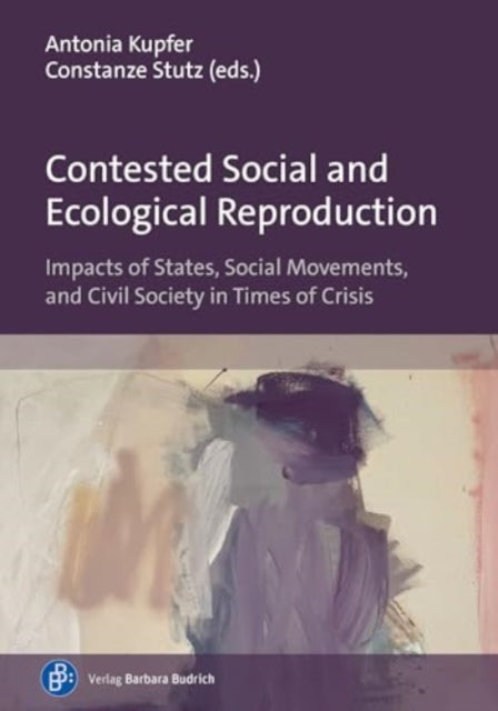 Book cover of: Contested Social and Ecological Reproduction. By: Antonia Kupfer