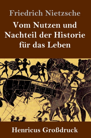 Vom Nutzen und Nachteil der Historie fur das Leben (Großdruck)