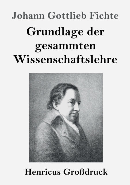 Book cover of: Grundlage der gesammten Wissenschaftslehre (Großdruck)