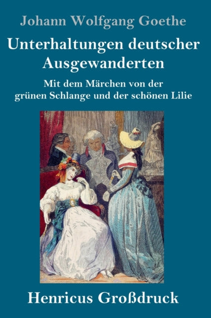 Book cover of: Unterhaltungen deutscher Ausgewanderten (Großdruck). By: Johann Wolfgang von Goethe