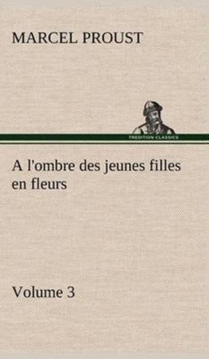A l'ombre des jeunes filles en fleurs - Volume 3
