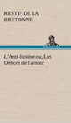 Book cover of: L'Anti-Justine ou, Les Delices de l'amour. By: Restif De La Bretonne