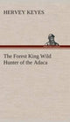 Book cover of: Forest King Wild Hunter of the Adaca. By: Hervey Keyes