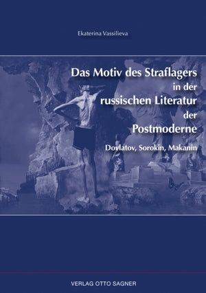 Das Motiv Des Straflagers in Der Russischen Literatur Der Postmoderne. Dovlatov, Sorokin, Makanin