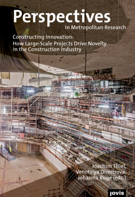 Book cover of: Constructing Innovation: How Large-Scale Projects Drive Novelty in the Construction Industry. By: Joachim Thiel