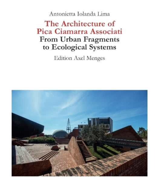 Book cover of: Architecture of Pica Ciamarra Associati. By: Antonietta Iolanda Lima