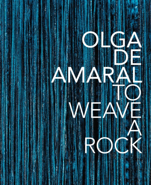 Book cover of: Olga de Amaral: To Weave a Rock. By: Anna Walker