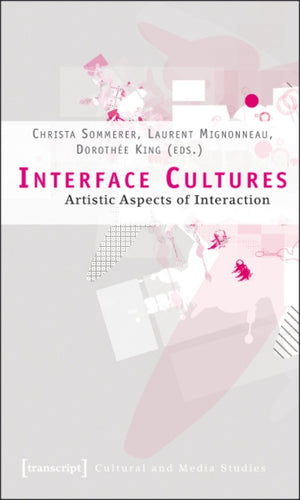 Interface Cultures – Artistic Aspects of Interaction