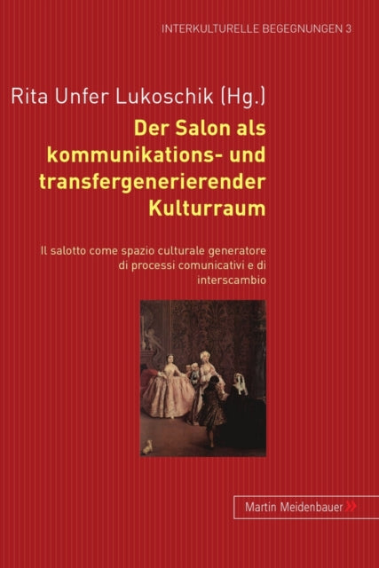Book cover of: Der Salon ALS Kommunikations- Und Transfergenerierender Kulturraum. - Il Salotto Come Spazio Culturale Generatore Di Processi Comunicativi E Di Interscambio