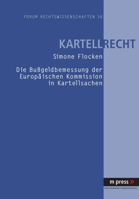 Book cover of: Die Bußgeldbemessung Der Europaeischen Kommission in Kartellsachen. By: Simone Flocken