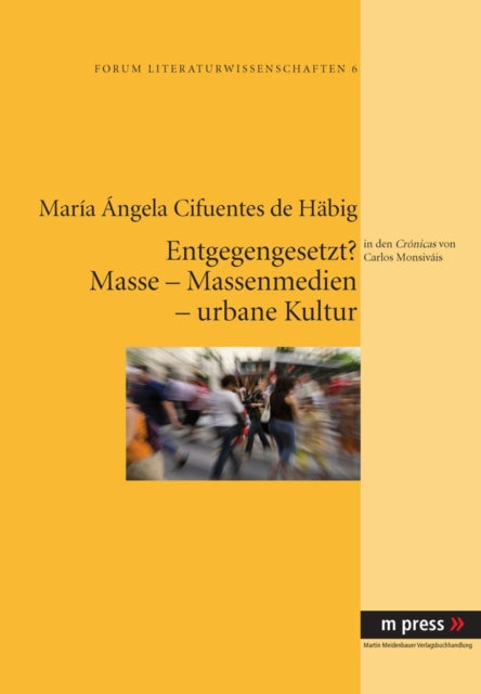 Book cover of: Entgegengesetzt? Masse - Massenmedien - Urbane Kultur. By: María Ángela Cifuentes de Häbig