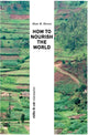 Book cover of: How to Nourish the World. By: Hans R Herren