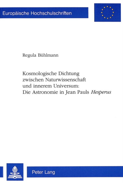 Book cover of: Kosmologische Dichtung Zwischen Naturwissenschaft Und Innerem Universum: - Die Astronomie in Jean Pauls «Hesperus»