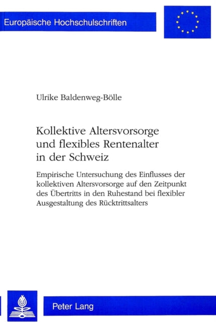 Book cover of: Kollektive Altersvorsorge und flexibles Rentenalter in der Schweiz. By: Ulrike Baldenweg-Bolle