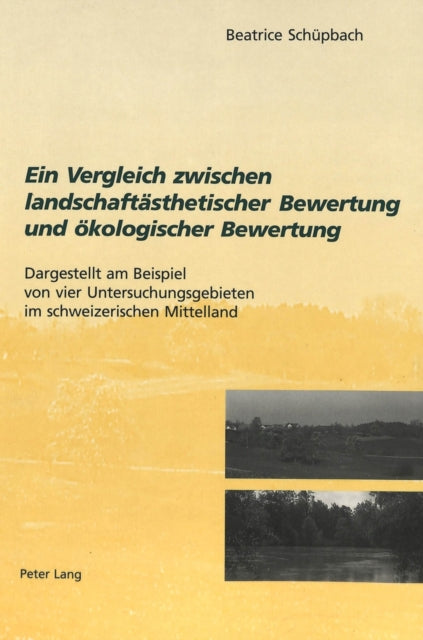 Book cover of: Ein Vergleich zwischen landschaftsaesthetischer Bewertung und oekologischer Bewertung. By: Beatrice Schupbach