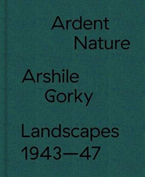 Ardent Nature: Arshile Gorky Landscapes, 1943–1947