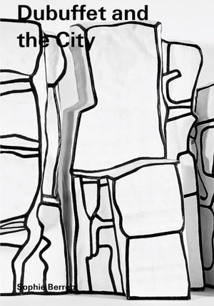 Dubuffet and the City: People, Place, and Urban Space