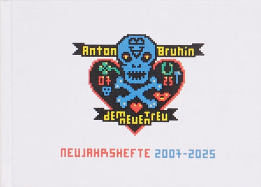 Book cover of: Dem Neuen treu. Neujahrshefte 2007–2025 / True to New. New Year’s Zines. By: Anton Bruhin