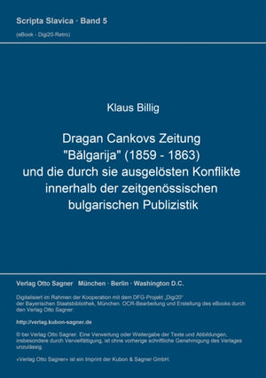 Dragan Cankovs Zeitung "Balgarija" (1859-1863) und die durch sie ausgeloesten Konflikte innerhalb der zeitgenoessischen bulgarischen Publizistik