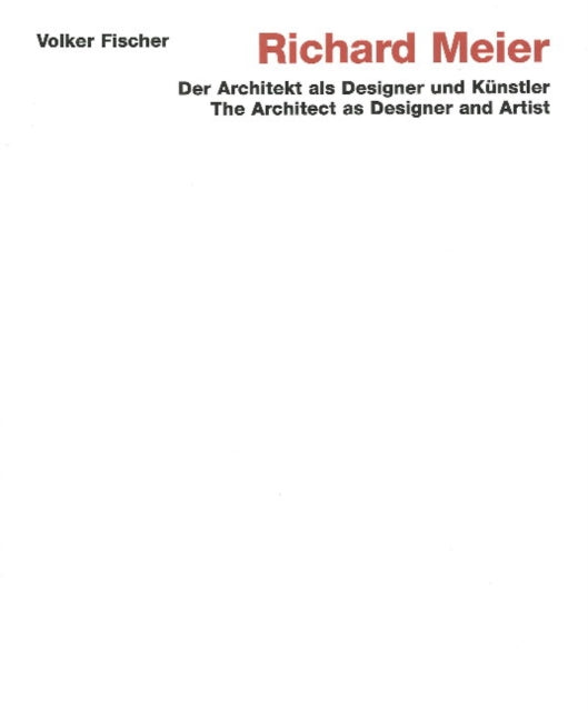 Book cover of: Richard Meier: The Architect as Designer and Artist. By: Volker Fischer
