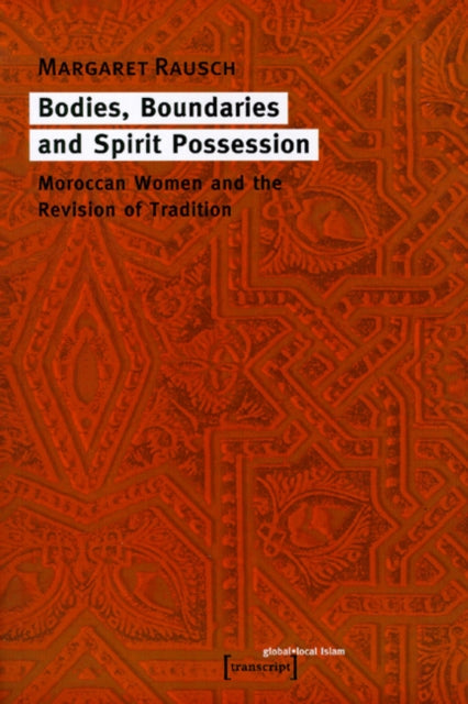 Book cover of: Bodies, Boundaries, and Spirit Possession – Moroccan Women and the Revision of Tradition. By: Margaret Rausch